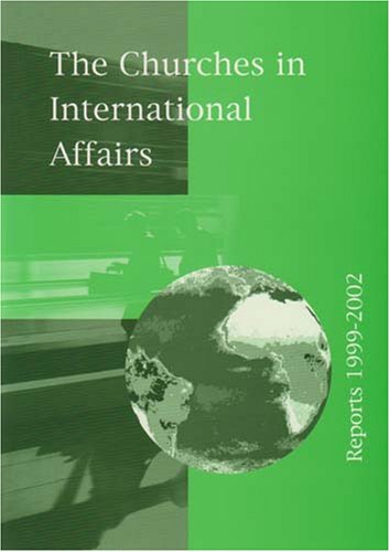 Imagen de archivo de The Churches in International Affairs : Reports 1999-2002 a la venta por Better World Books