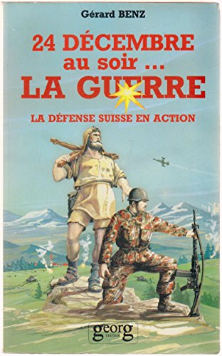 Beispielbild fr 24 Dcembre Au Soir.La Guerre: La Dfense Suisse En Action zum Verkauf von Clausen Books, RMABA