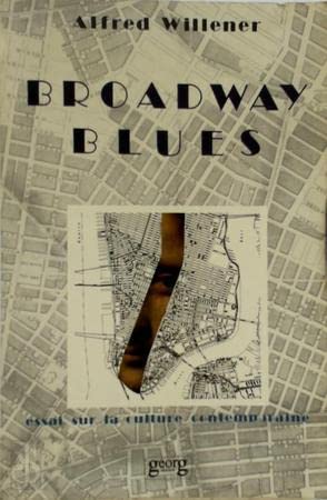 Stock image for Broadway blues : Essai sur la culture contemporaine [Paperback] WILLENER ALFRED for sale by LIVREAUTRESORSAS