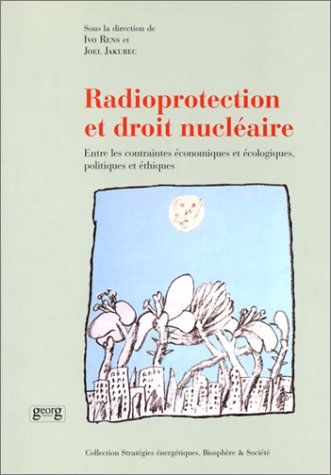 Stock image for Radioprotection et droit nuclaire. Entre les contraintes conomiques et cologiques, politiques et ethiques for sale by Ammareal