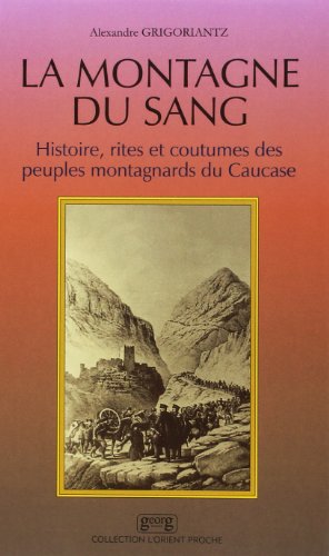 La Montagne Du Sang - Histoire, Rites et Coutumes Des Peuples Montagnards Du Caucase