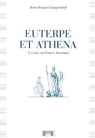 Beispielbild fr EUTERPE ET ATHENA. CINQ ESSAIS SUR ERNEST ANSERMET zum Verkauf von Prtico [Portico]