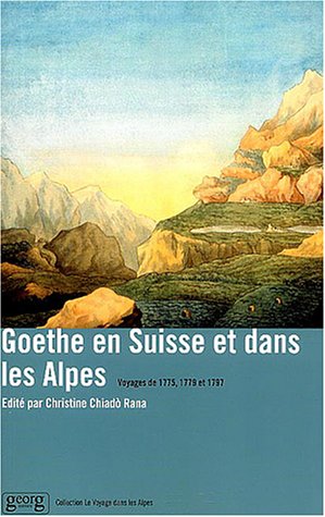 9782825708316: Goethe en Suisse et dans les Alpes: Voyages de 1775, 1779 et 1797
