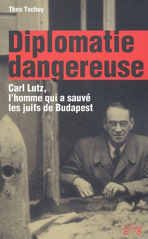 Imagen de archivo de Diplomatie dangereuse : Carl Lutz, l'homme qui a sauv les juifs de Budapest a la venta por LeLivreVert