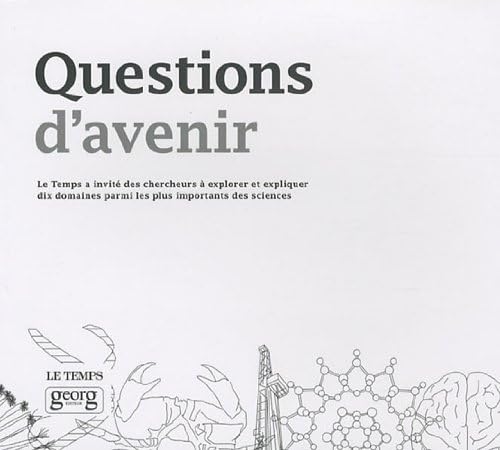 Stock image for Questions d'avenir : Le Temps a invit des chercheurs  explorer et expliquer dix domaines parmi les plus importants des sciences for sale by LeLivreVert