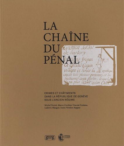 Beispielbild fr La chane du pnal : Crimes et chtiments dans la Rpublique de Genve sous l'Ancien Rgime zum Verkauf von Ammareal