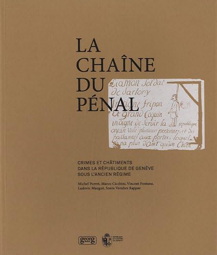 Imagen de archivo de La chaîne du p nal : Crimes et châtiments dans la R publique de Gen ve sous l'Ancien R gime [Paperback] Porret, Michel; Cicchini, Marco; Fontana, Vincent; Maugu , Ludovic and Vernhes Rappaz, Sonia a la venta por LIVREAUTRESORSAS