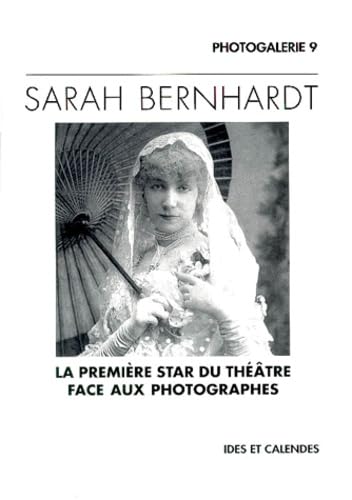 - SARAH BERNHARDT, LA PREMIERE STAR DU THEATRE FACE AUX PHOTOGRAPHES.