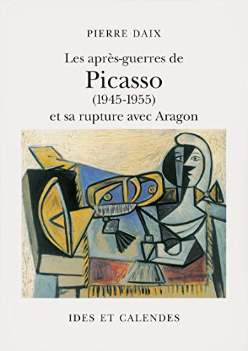 Les AprÃ¨s-guerres de Picasso et sa rupture avec Aragon (9782825802267) by Daix, Pierre