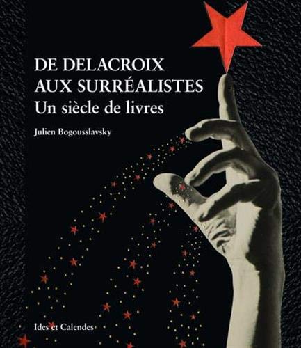 Imagen de archivo de De Delacroix aux surralistes - Un sicle de livres a la venta por Librairie Le Lieu Bleu Paris