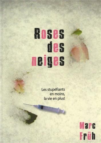 Stock image for Roses des neiges : Les stupfiants en moins, la vie en plus ! for sale by medimops