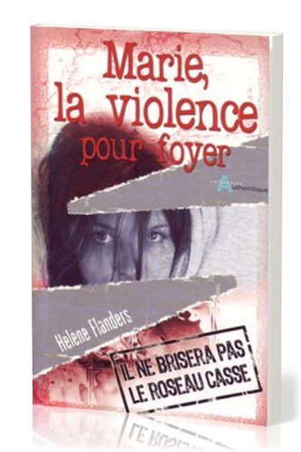 9782826034704: Marie, la violence pour foyer: Il ne brisera pas le roseau cass