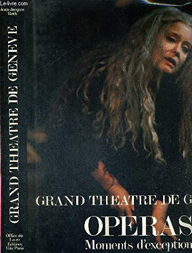 9782826400721: Grand Theatre De Geneve : Operas - Moments D'exception - (218 Illustrations Dont 97 En Couleurs)