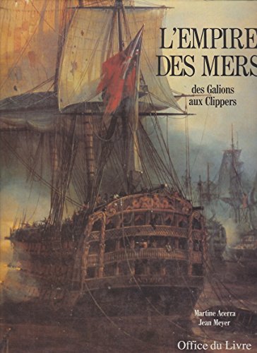 Imagen de archivo de L'empire des mers: Des galions aux clippers (French Edition) a la venta por Des livres et nous