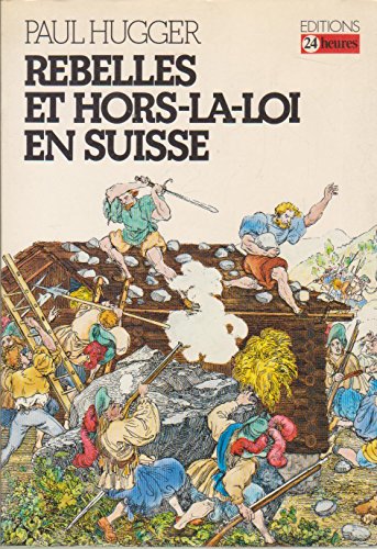 Stock image for Rebelles et hors-la-loi en Suisse, gense et rayonnement d'un phnomne social. for sale by AUSONE