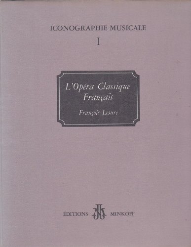 9782826600008: L'opéra classique français, 17e et 18e siècles (Iconographie musicale ; 1) (French Edition)