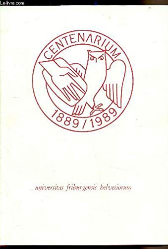 Beispielbild fr Centenarium 1889 / 1989: universitas friburgensis helvetiorum. Universit de Fribourg, 1889-1989. 1889 - 1989. zum Verkauf von Galerie Joy Versandantiquariat  UG (haftungsbeschrnkt)