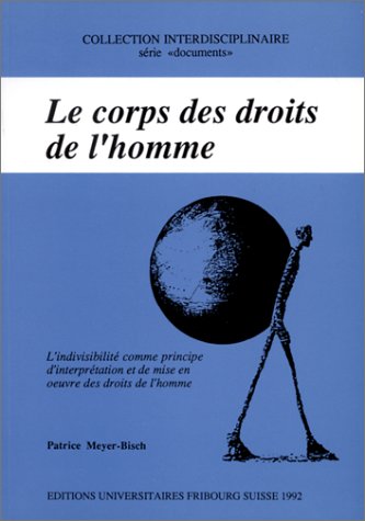 Stock image for Le corps des droits de l'homme: L'indivisibilite comme principe d'interpretation et de mise en oeuvre des droits de l'homme (Serie "documents") (French Edition) for sale by Basler Afrika Bibliographien