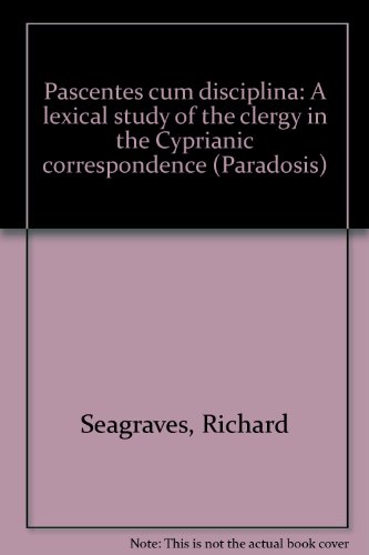 Stock image for Pascentes cum Disciplina: A Lexical Study of the Clergy in the Cyprianic Correspondence [Paradosis, XXXVII] for sale by Windows Booksellers