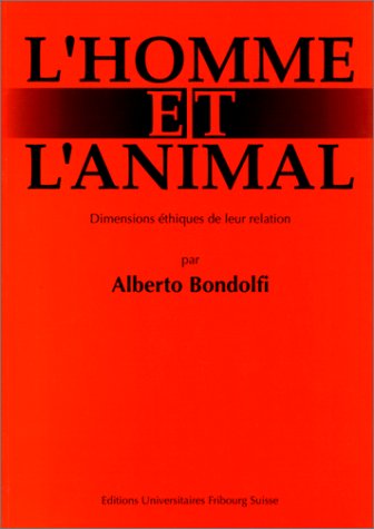 L'homme et l'animal: Dimensions eÌthiques de leur relation (French Edition) (9782827106974) by Bondolfi, Alberto