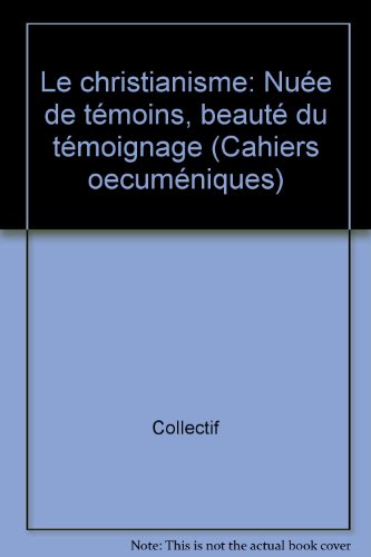 9782827108039: Le Christianisme : Nuee De Temoins, Beaute Du Temoignage. Recueil De Conferences