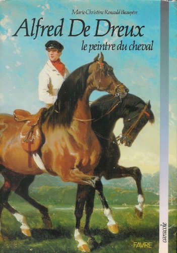 Beispielbild fr Alfred de Dreux, le peintre du cheval Renauld, Beaup re zum Verkauf von irma ratnikaite