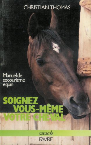 Beispielbild fr Soignez vous-mme votre cheval : Manuel de secourisme quin 1989 1re dition zum Verkauf von medimops