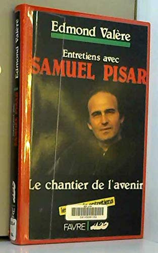 Stock image for Le Chantier de l'avenir. Entretiens avec Samuel Pisar Pisar, Samuel and Val re, Edmond for sale by LIVREAUTRESORSAS