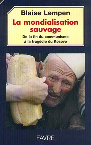 9782828906436: La Mondialisation sauvage : De la fin du communisme  la tragdie du Kosovo