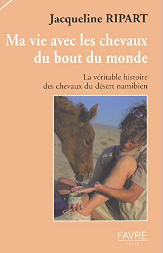 Stock image for Ma Vie avec les chevaux du bout du monde : La Vritable Histoire des chevaux du dsert namibien for sale by medimops