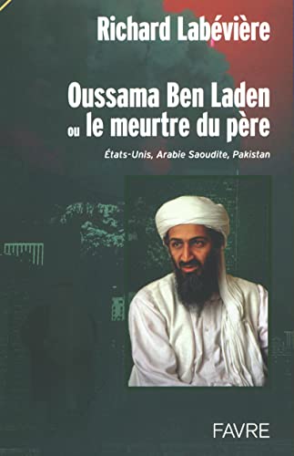 Stock image for Oussama Ben Laden ou le meurtre du pre. : Etats-Unis, Arabie Saoudite, Pakistan for sale by Ammareal