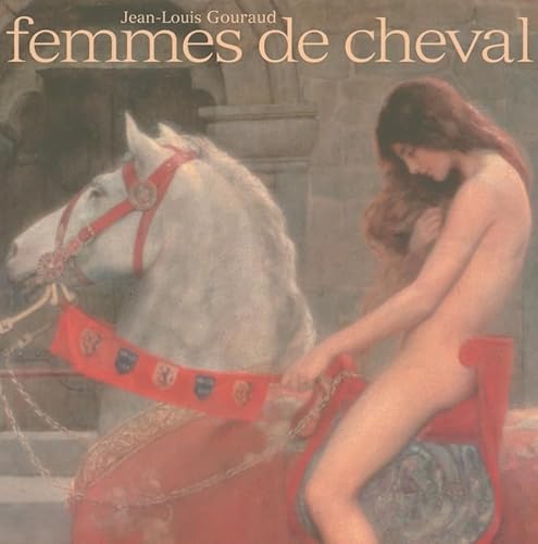 Femme de cheval - Dix mille ans de relations amoureuses (9782828907853) by Gouraud, Jean-Louis