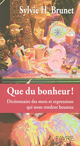 Beispielbild fr Que du bonheur ! : Dictionnaire des mots et expressions qui nous rendent heureux zum Verkauf von medimops