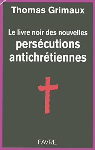 Beispielbild fr Le Livre Noir Des Nouvelles Perscutions Antichrtiennes zum Verkauf von RECYCLIVRE