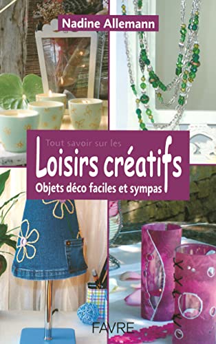 9782828910044: Tout savoir sur les loisirs cratifs - Objets dco faciles et sympas