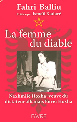 La femme du diable - Nexhmije Hoxha, veuve du dictateur albanais Enver Hoxha - Balliu, Fahri