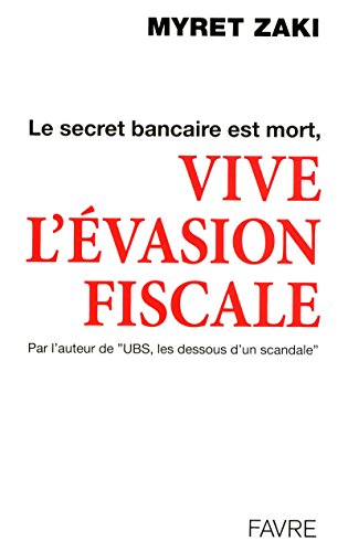 9782828911485: Le secret bancaire est mort, vive l'vasion fiscale