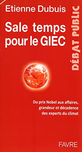 Stock image for Sale temps pour le GIEC : Du prix Nobel aux affaires, grandeur et dcadence des experts du climat for sale by Ammareal