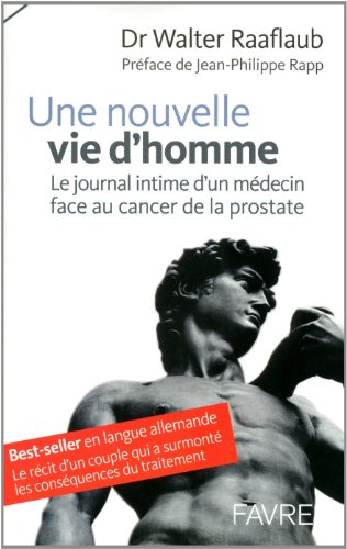 Beispielbild fr Une Nouvelle Vie D'homme : Le Journal Intime D'un Mdecin Face Au Cancer De La Prostate zum Verkauf von RECYCLIVRE