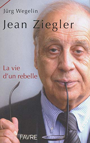 Beispielbild fr Jean Ziegler, la vie d'un rebelle zum Verkauf von Ammareal
