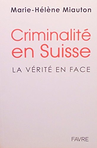 Beispielbild fr Criminalit en suisse - La vrit en face zum Verkauf von Le Monde de Kamlia