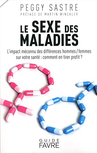 9782828914356: Le sexe des maladies: L'impact mconnu des diffrences hommes/femmes sur votre sant : comment en tirer profit ?