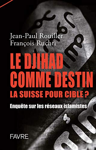 Beispielbild fr Le Djihad comme destin la suisse pour cible ? Enqute sur les rseaux islamistes zum Verkauf von medimops