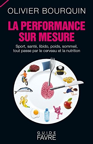 9782828916855: La performance sur mesure: Sport, sant, libido, poids, sommeil, tout passe par le cerveau et la nutrition