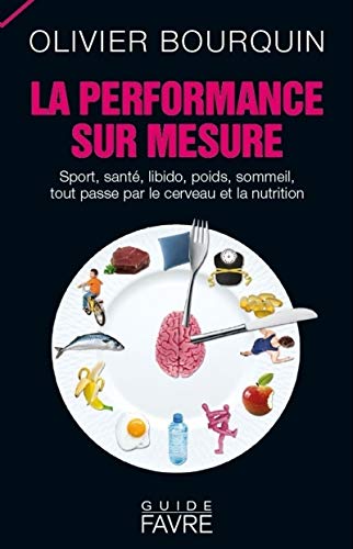 9782828918354: La performance sur mesure: Sport, sant, libido, poids, sommeil, tout passe par le cerveau et la nutrition