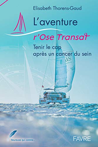 Beispielbild fr L'aventure r'Ose Transat - Tenir le cap aprs un cancer du sein zum Verkauf von Ammareal