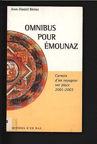 Stock image for Omnibus pour Emounaz. Carnets d'un Voyageur Sur Place, 2001-2003 for sale by Ammareal
