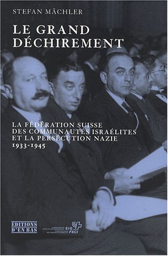 Stock image for Le grand dchirement : La Fdration suisse des communauts isralites et la perscution nazie, 1933-1945 for sale by medimops