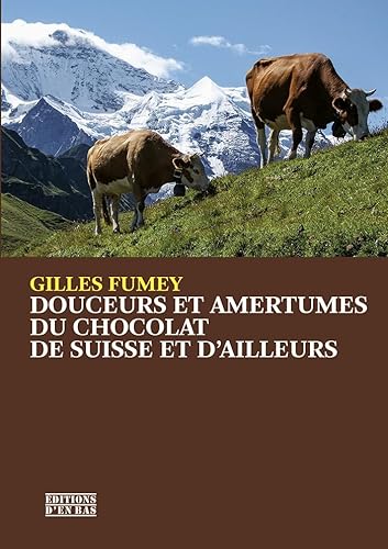 Beispielbild fr Douceurs Et Amertumes Du Chocolat De Suisse Et D'ailleurs zum Verkauf von RECYCLIVRE
