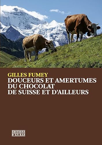 Stock image for Douceurs Et Amertumes Du Chocolat De Suisse Et D'ailleurs for sale by RECYCLIVRE